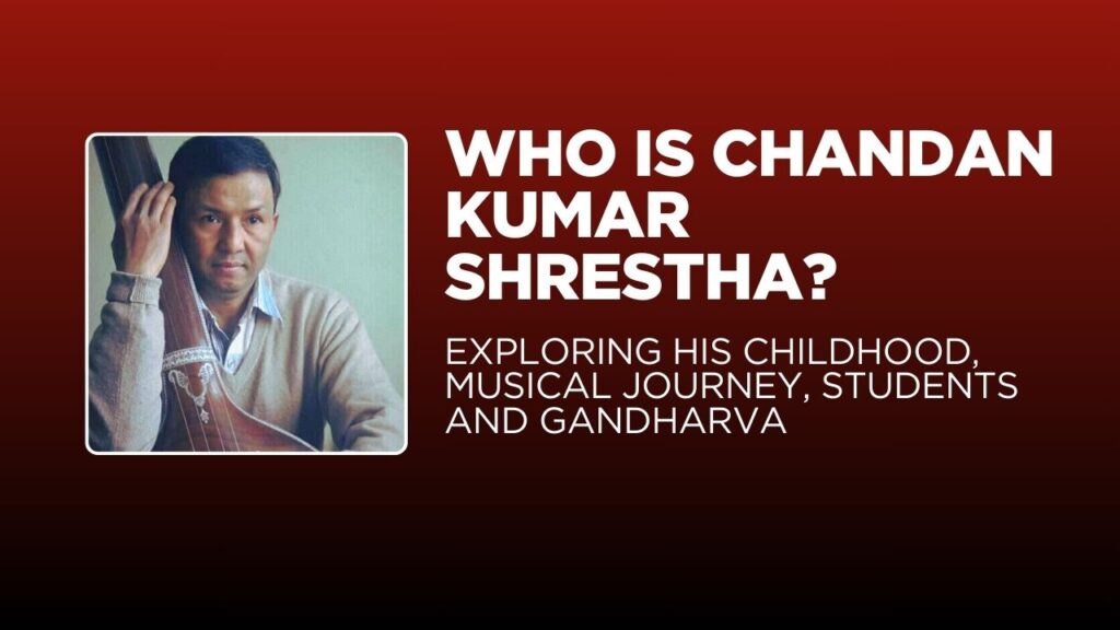 “Chandan Kumar Shrestha & Gandharva Sangeet Vidhyalaya: Preserving Classical Music in Ason, Kathmandu”