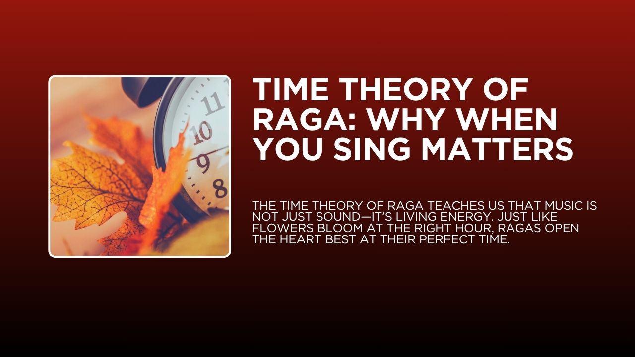 Time Wise Raga Time Theory of Raga: Why When You Sing Matters | Manasukh Dhvani