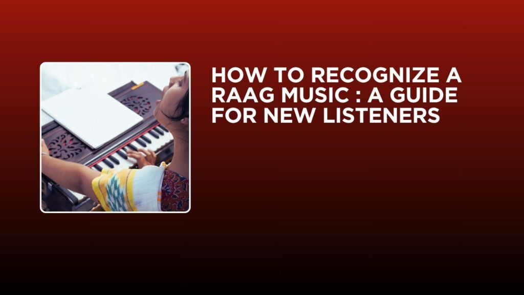 How to Recognize a Raag Music : A Guide for New Listeners