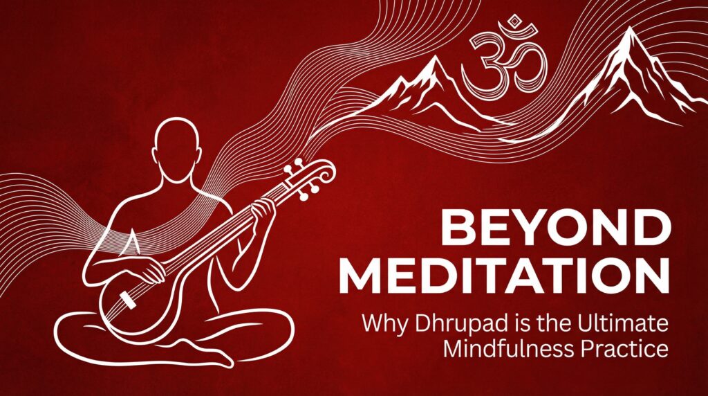 Dhrupad is an ultimate mindfulness practice