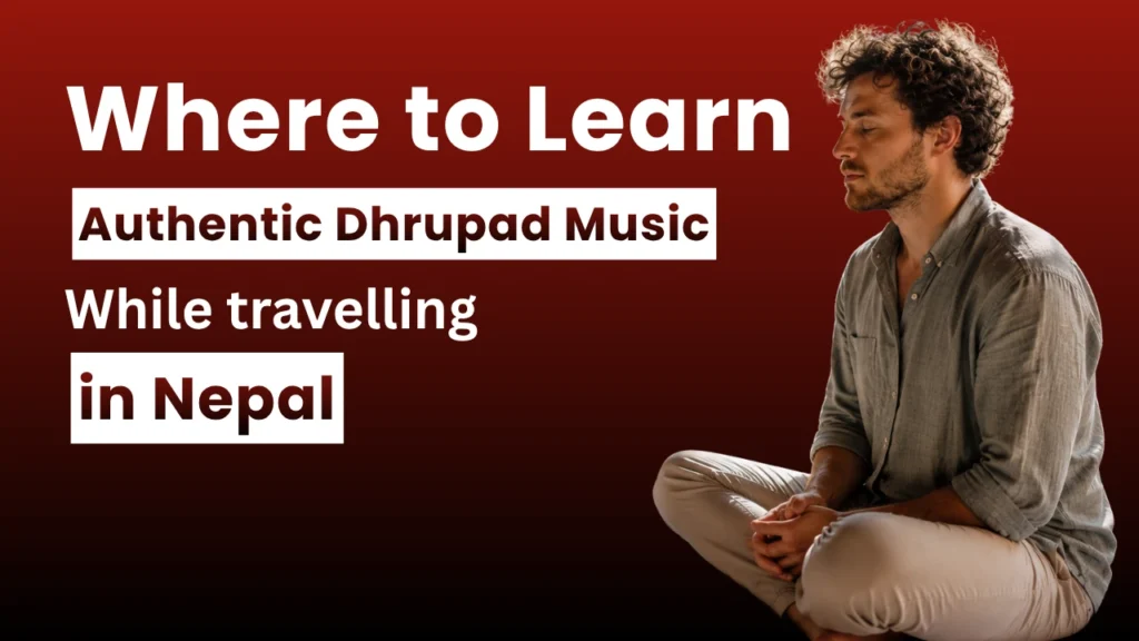 where to learn authentic dhrupad music while traveling in nepal